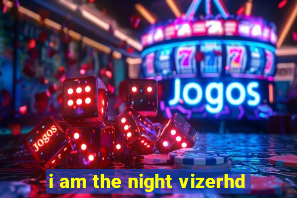 i am the night vizerhd